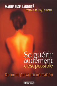 Se guérir autrement c'est possible - Comment j'ai vaincu ma maladie