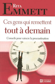 Ces gens qui remettent tout à demain : conseils pour vaincre la procrastination