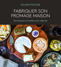 fabriquer son fromage maison - techniques et recettes pour débuter