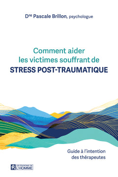 Comment aider les victimes souffrant de stress post-traumatique. - Guide à l'intention des thérapeutes