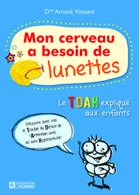 Mon cerveau a besoin de lunettes - Vivre avec l'hyperactivité