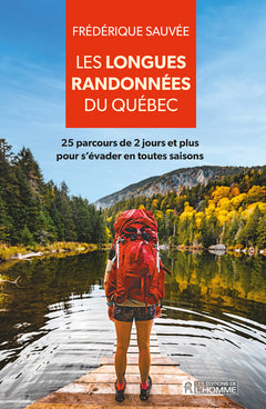 Les longues randonnées du Québec - 25 parcours de 2 jours et plus pour sévader en toutes saisons