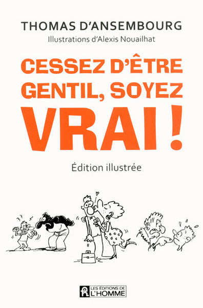 Cessez d'être gentil, soyez vrai ! Version illustrée