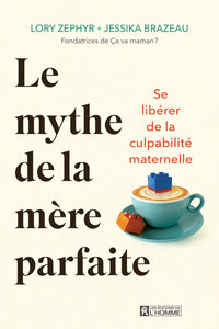 Le mythe de la mère parfaite - Se libérer de la culpabilité maternelle