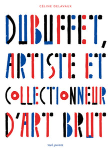 Dubuffet, artiste et collectionneur d'art brut