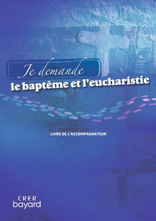 Je demande le baptême et l'eucharistie