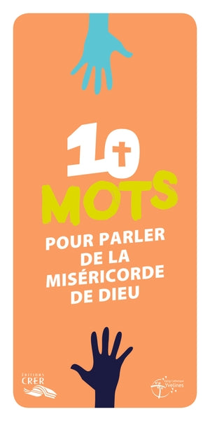 Les mots de la foi - 10 mots pour parler de la miséricorde de Dieu