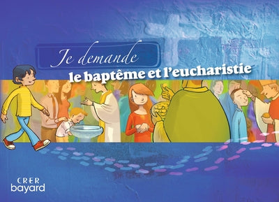 Je demande le baptême et l'eucharistie - Livret enfant