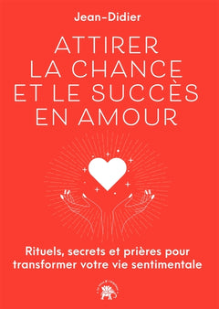 Attirer la chance et le succès en Amour