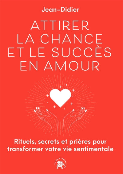 Attirer la chance et le succès en Amour