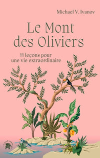 Le Mont des Oliviers: 11 leçons pour une vie extraordinaire