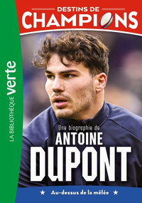 Destins de champions 05 - Une biographie d'Antoine Dupont