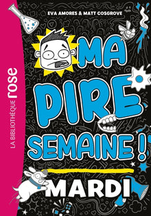 Ma pire semaine 02 - Mardi