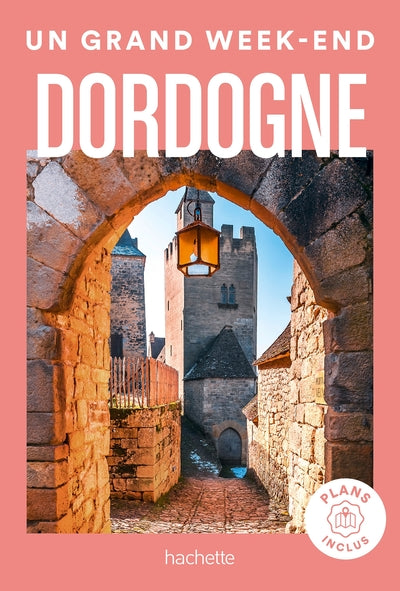 Dordogne Guide Un Grand Week-End