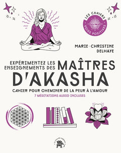 Expérimentez les enseignements des maîtres d'Akasha: Cahier pour cheminer de la peur à l'amour