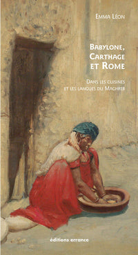 Babylone, Carthage et Rome : dans les cuisines et les langues du Maghreb