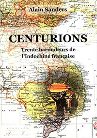 Centurions : Trente baroudeurs de l'Indochine française