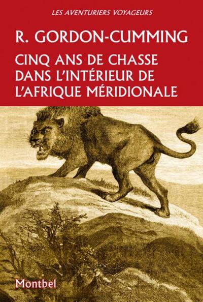 Cinq ans de chasse dans l'intérieur de l'Afrique méridionale