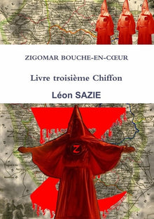 Zigomar Bouche-en-Coeur : Livre troisième Chiffon