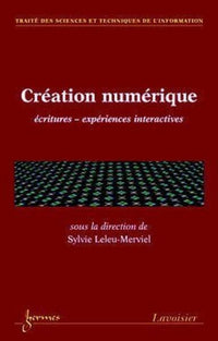 Création numérique : écritures expériences interactives
