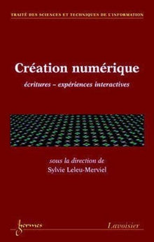Création numérique : écritures expériences interactives