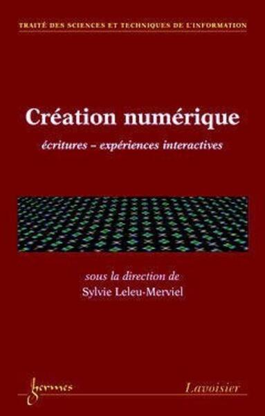 Création numérique : écritures expériences interactives