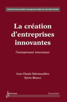 La création d'entreprises innovantes : l'entrepreneur innovateur