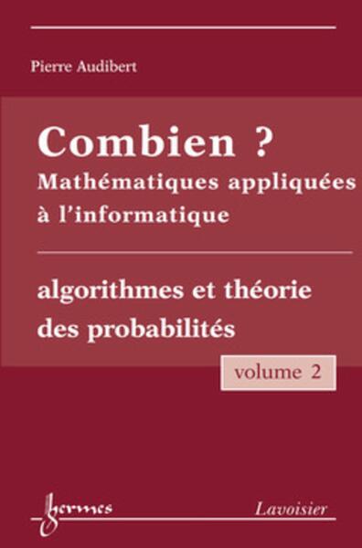 Combien ? Mathématiques appliquées à l'informatique Vol. 2 : algorithmes et théorie des probabilités