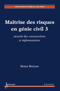 Maîtrise des risques en génie civil 3 : sécurité des constructions et réglementation