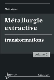 Métallurgie extractive. Volume 2. Transformations
