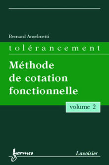 Tolérancement - volume 2 : Méthode de cotation fonctionnelle