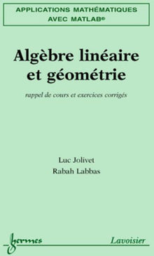 Applications mathématiques avec MATLAB Vol. 1 : algèbre linéaire et géométrie