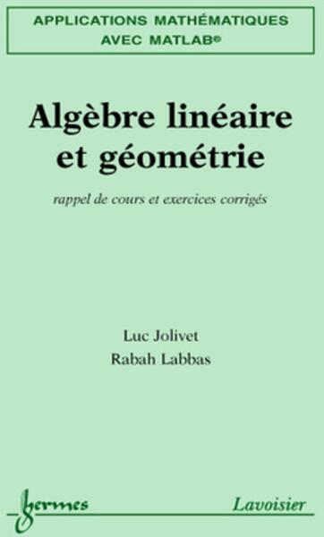 Applications mathématiques avec MATLAB Vol. 1 : algèbre linéaire et géométrie