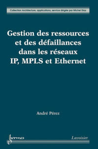 Gestion des ressources et des défaillances dans les réseaux IP, MPLS et Ethernet