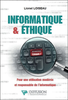Informatique & éthique - Pour une utilisation modérée et responsable de l'informatique