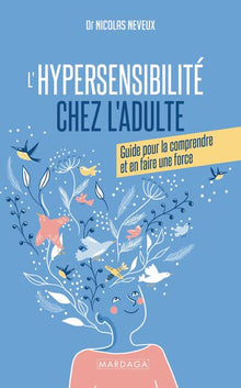 L'hypersensibilité chez l'adulte: Guide pour la comprendre et en faire une force