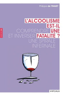 L'alcoolisme est-il une fatalité ?: Comprendre et inverser une spirale infernale