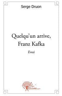 Quelqu'un arrive, Franz Kafka