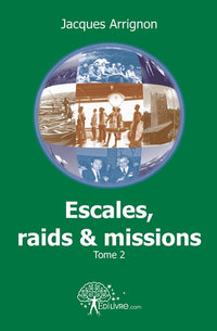 Escales, raids et missions - Tome 2
