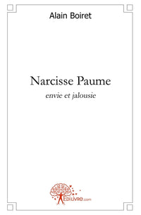 Narcisse Paume, envie et jalousie