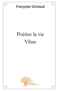 Poétise la vie - Vibre