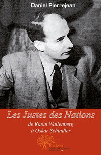 Les Justes des Nations, de Raoul Wallenberg à Oskar Schindler