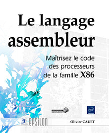 Le langage Assembleur - Maîtrisez le code des processeurs de la famille X86