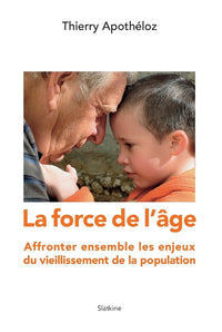 La force de lage - affronter ensemble les enjeux du vieillissement de la populat