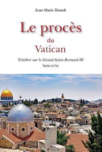 Le proces du vatican - tenebre sur le grand-saint-bernard iii suite et fin