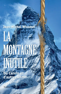 La montagne inutile - du cervin et dautres sommets