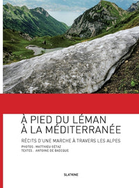 A pied du leman a la mediterranee - recit dune marche a travers les alpes