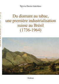 Du diamant au tabac, une premiere industrialisation suisse au bresil (1736-1964)