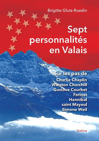 Sept personnalites en valais - sur les pas de charlie chaplin winston churchill