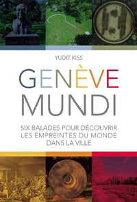 Geneve mundi - six balades pour decouvrir les empreintes du monde dans la ville